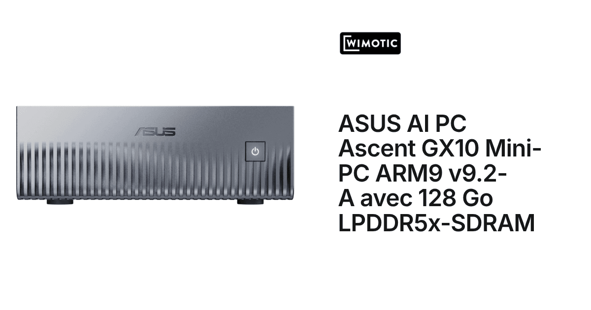 ASUS AI PC Ascent GX10 Mini-PC ARM9 v9.2-A avec 128 Go LPDDR5x-SDRAM ...